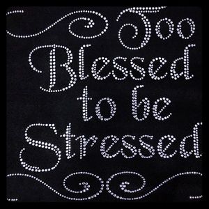 Bling rhinestone too blessed to be stressed 12"*11